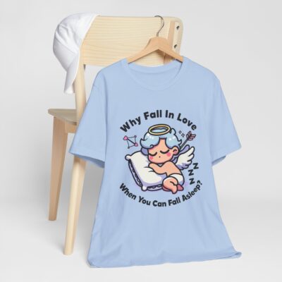 Funny Cupid T-Shirt - Why Fall In Love When You Can Fall Asleep? - For Sleep Lover