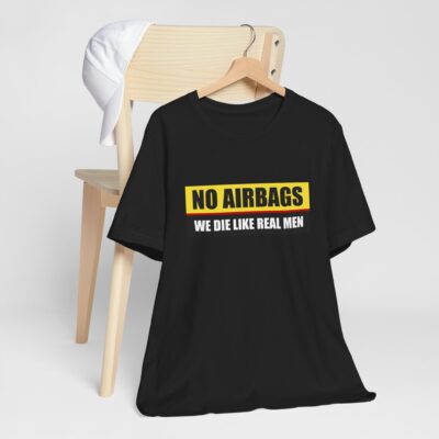 No Airbags We Die Like Real Men T-Shirt - Funny Driver Shirt - Dark Humor Meme Shirt - Funny Risk T-Shirt for Men - Funny Dank Meme Tee