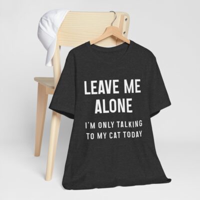 Funny Cat Lover Tee - Leave Me Alone I'm Only Talking to My Cat Today Unisex Short Sleeve T-Shirt for Cat Owner, Cat Mom, Cat Lovers