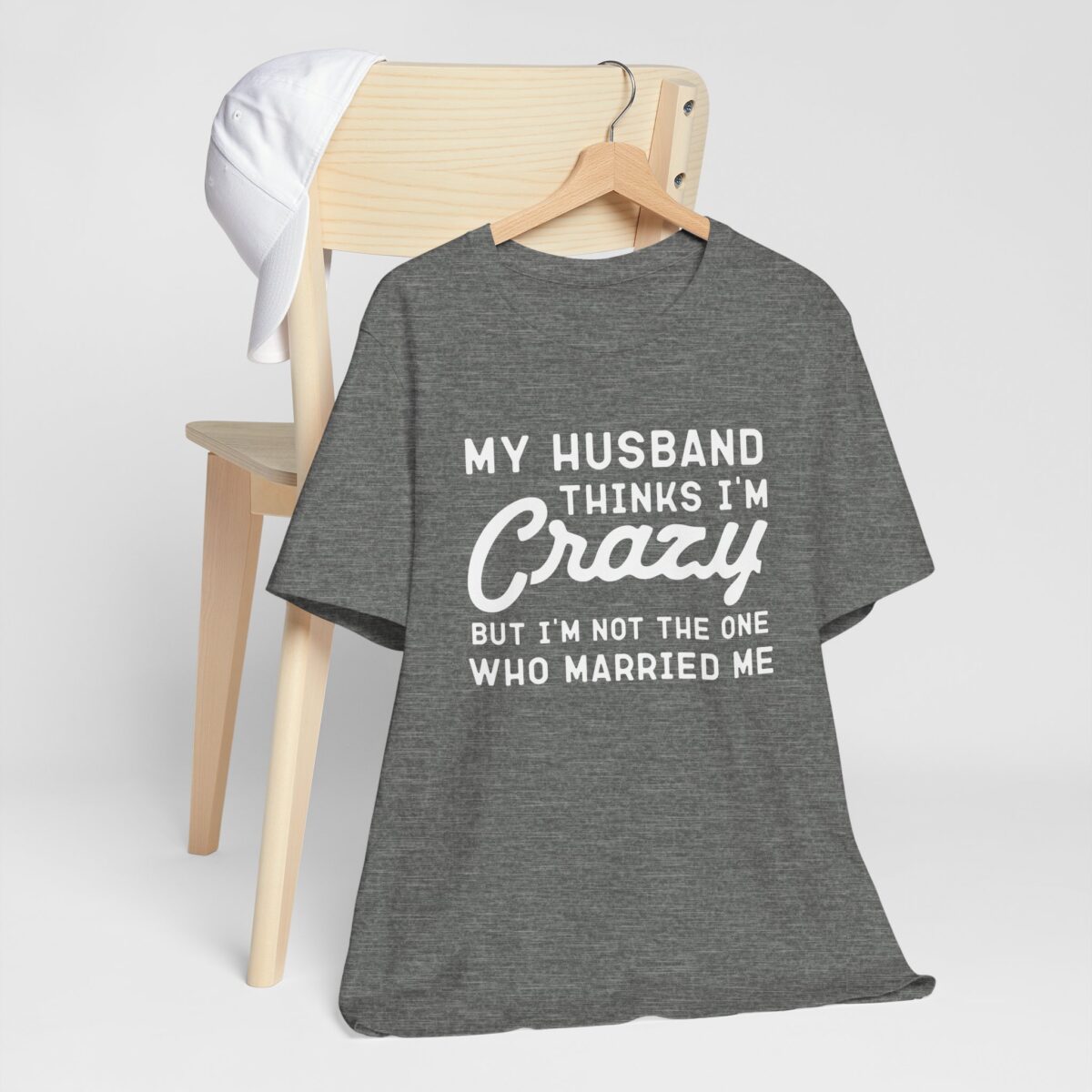 Funny Wife T-Shirt - My Husband Thinks I’m Crazy But I’m Not the One Who Married Me Shirt - Marriage Anniversary Gift - Sarcastic Marriage Tee - Gift for Her - Funny Husband Wife Shirt