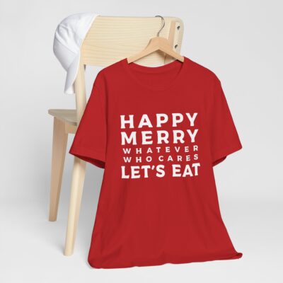 Funny Christmas T-Shirt – Happy Merry Whatever, Let’s Eat! - Fun Holiday T-Shirt for Celebrations