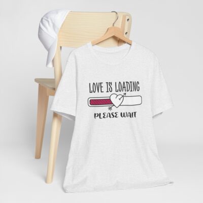 Love Is Loading Please Wait T-Shirt - Funny Valentines Day Shirt - Unisex Romantic Tee - Cute Gift for Him or Her - Valentines Relationship Shirt