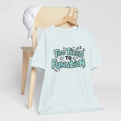 Too Tired to Function T-Shirt - Funny Lazy Mood Tee - Relaxed Cotton Lounge Shirt - Sleepy Humor Graphic Tee