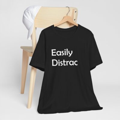 Easily Distracted T-Shirt - Short Attention Span T-Shirt - ADHD Brain Tee