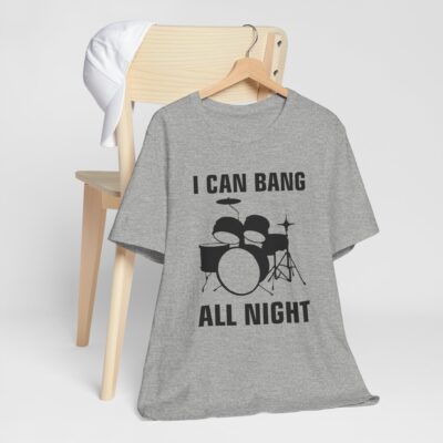 I Can Bang All Night T-Shirt - Funny Drummer Tee - Music Lover Percussion Shirt - Drum Set Band Tee