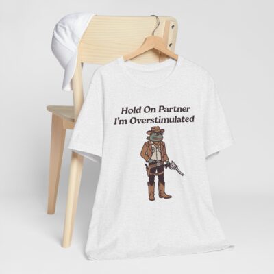 Hold On Partner Im Overstimulated T-Shirt - Funny Frog Cowboy Tee - Quirky Western Meme Shirt