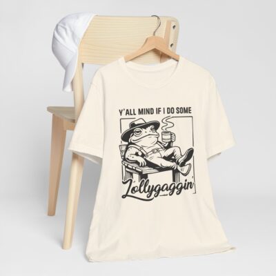 Y’all Mind If I Do Some Lollygaggin’ T-Shirt - Funny Southern Humor Tee - Relaxed Chill Vibes Graphic Shirt