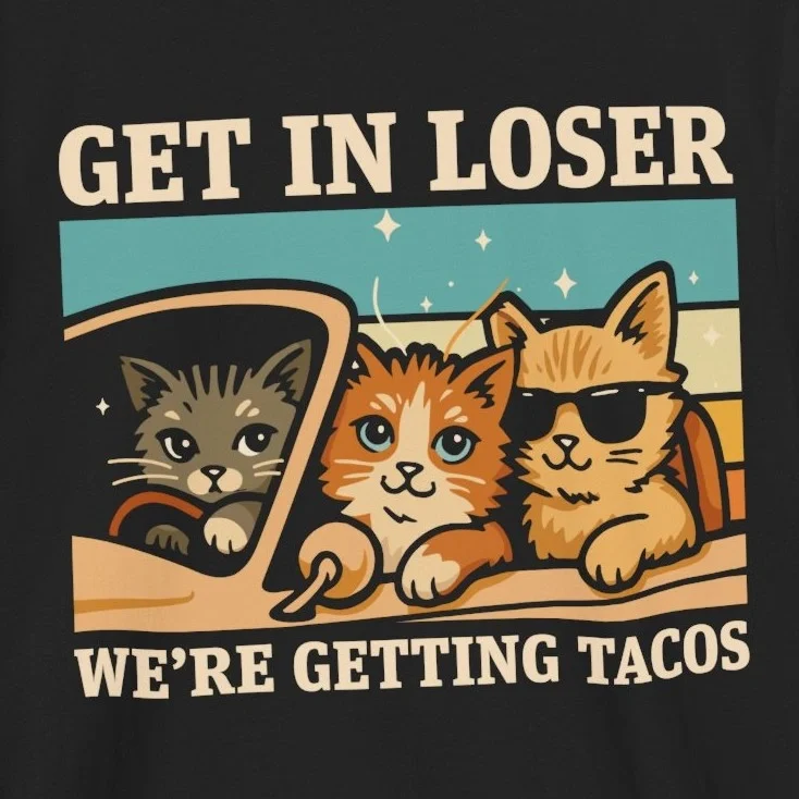 Get In Loser Were Getting Tacos Cat T-Shirt Design