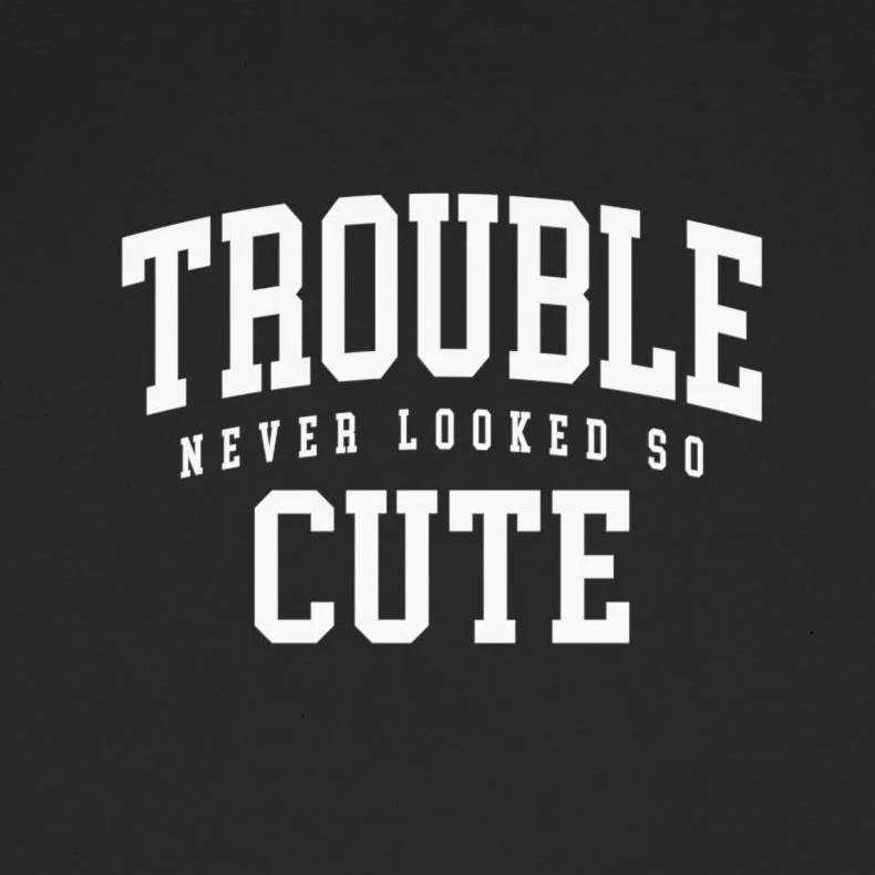 Trouble Never Looked So Cute Shirt Design