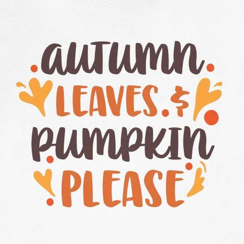 Autumn Leaves and Pumpkins Please Shirt Design