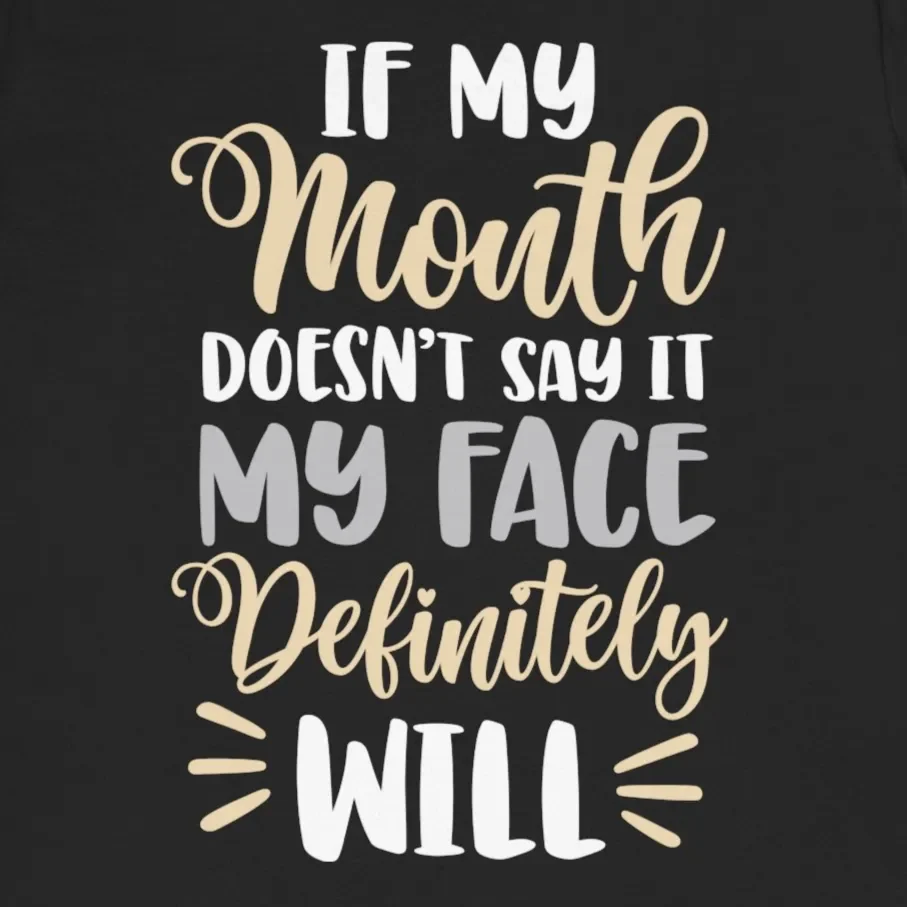 If My Mouth Doesn't Say It My Face Definitely Will Graphic Tee - Sarcastic Humor Shirt - Image 9