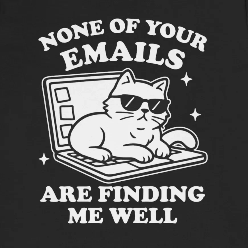 None Of Your Emails Finding Me Well Cat Tee Design Idea Inspiration