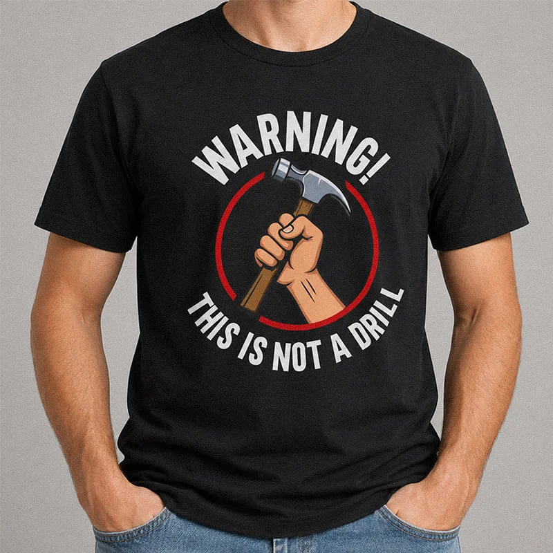 warning this is not a drill hammer funny t shirt black