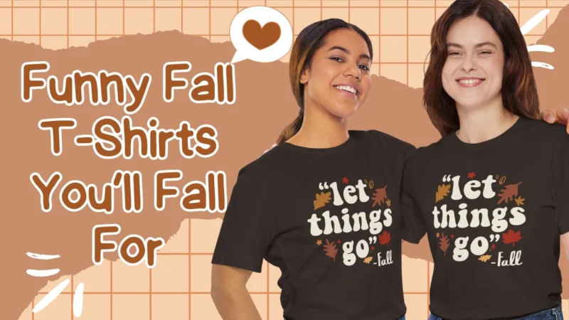 23 Funny Fall T-Shirts You’ll Fall For - Cozy Autumn Graphic Tees You Need This Season