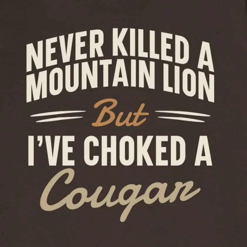 Never Killed A Mountain Lion Choked A Cougar Tee Design Idea Inspiration