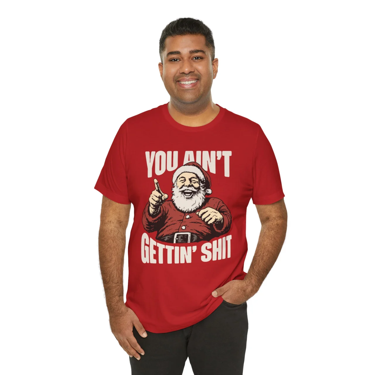 You Ain't Gettin' Shit Santa Shirt - Funny Sarcastic Christmas Tee - Mens Womens Unisex Soft Crewneck Graphic Top Shirt