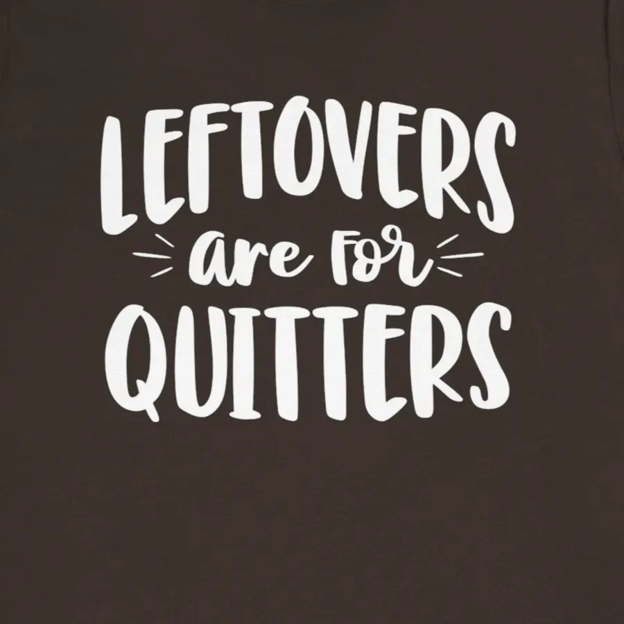 Leftovers Are for Quitters Shirt - Funny Thanksgiving Foodie T-Shirt - Image 10