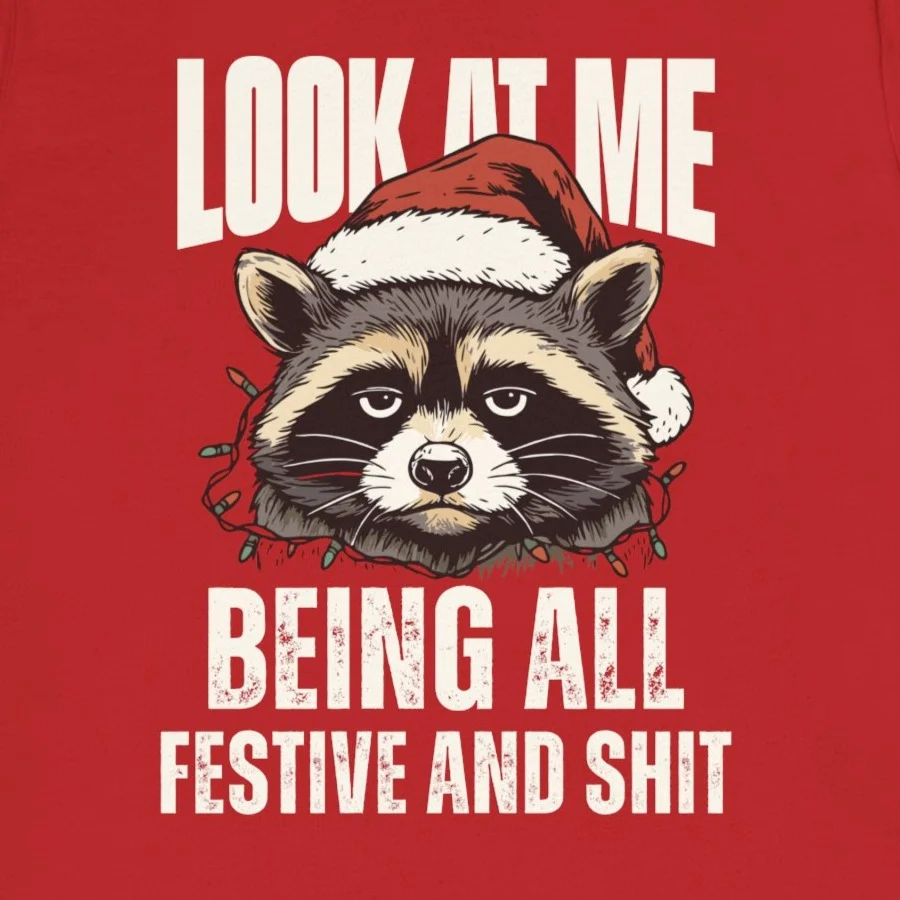 Look at Me Being All Festive Shirt - Funny Sarcastic Christmas Tee - Design Idea Inspiration