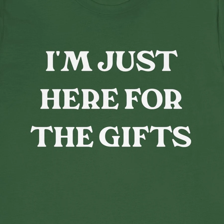 Funny Sarcastic Christmas T-Shirt - I'm Just Here for the Gifts Shirt Design Idea Inspiration