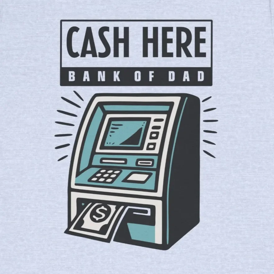 Cash Here Bank Of Dad Funny Dad ATM Graphic Tee Design Idea Inspiration