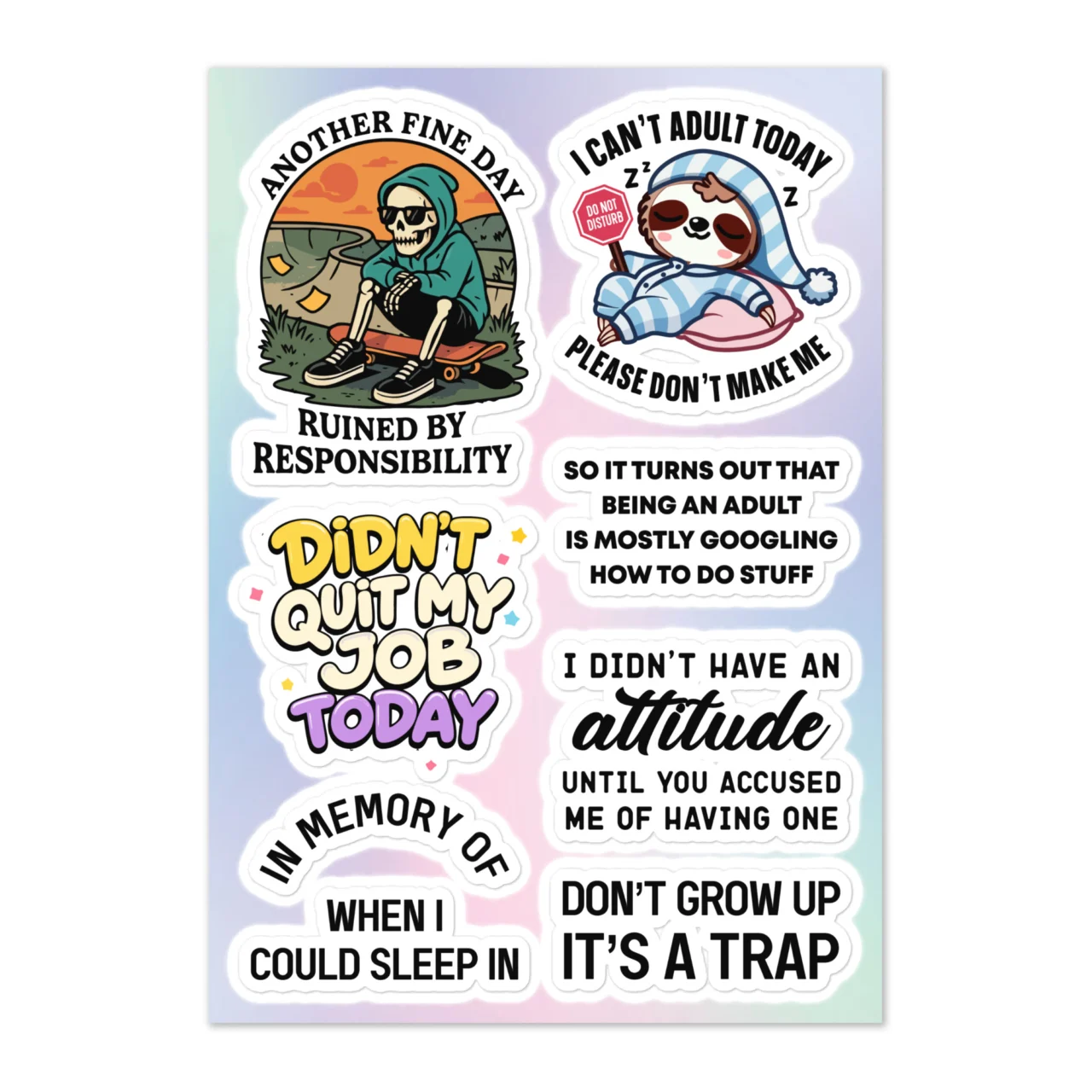 Funny Adulting sticker pack with 7 funny designs including Another Fine Day Ruined By Responsibility skeleton skater, I Can't Adult Today sloth, Don't Grow Up It's A Trap on holographic gradient background