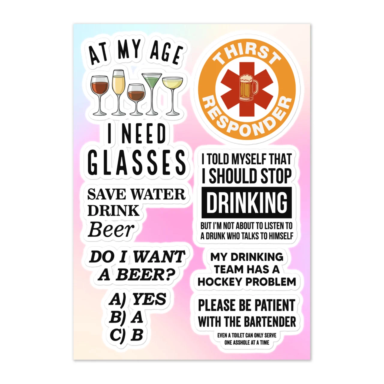 Funny beer sticker sheet with 7 designs including At My Age I Need Glasses wine glasses, Thirst Responder badge, I Told Myself I Should Stop Drinking But Not About To Listen To A Drunk Who Talks To Himself, Save Water Drink Beer, Do I Want A Beer Yes, My Drinking Team Has A Hockey Problem, Please Be Patient With The Bartender on pastel