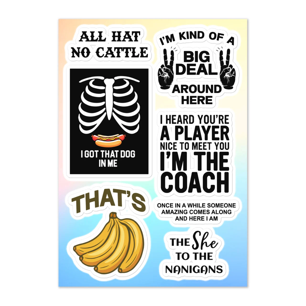 Funny big energy sticker sheet with 7 designs including All Hat No Cattle, I'm Kind Of A Big Deal Around Here peace sign hands, I Got That Dog In Me skeleton with hotdog, I Heard You're A Player Nice To Meet You I'm The Coach, That's Bananas, Once In A While Someone Amazing Comes Along And Here I Am, The She To The Nanigans on gradient
