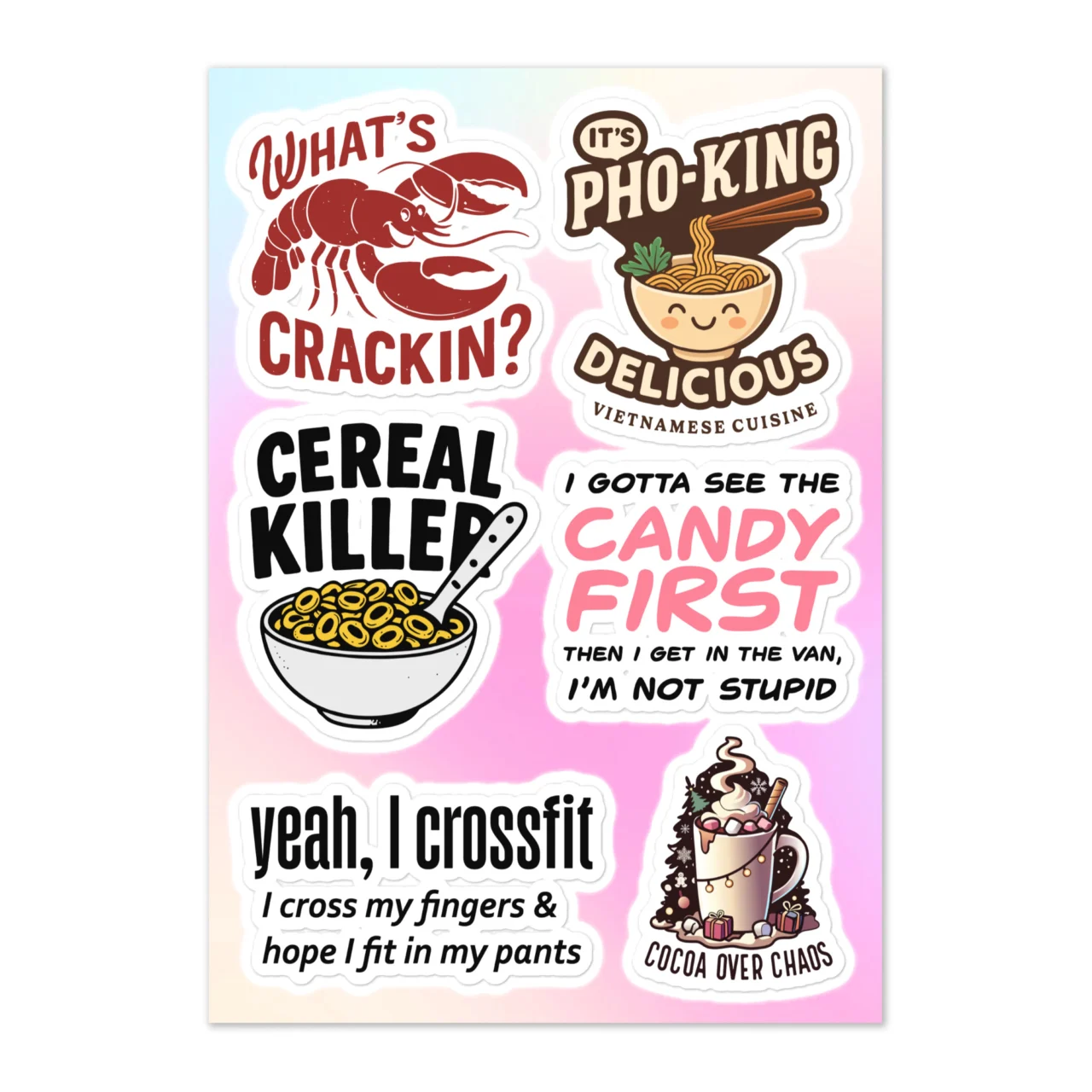 Funny food pun sticker sheet with 6 designs including What's Crackin lobster, It's Pho-King Delicious Vietnamese Cuisine bowl, Cereal Killer cereal bowl with knife, I Gotta See The Candy First Then I Get In The Van I'm Not Stupid, Yeah I Crossfit I Cross My Fingers And Hope I Fit In My Pants, Cocoa Over Chaos hot chocolate on pink gradient