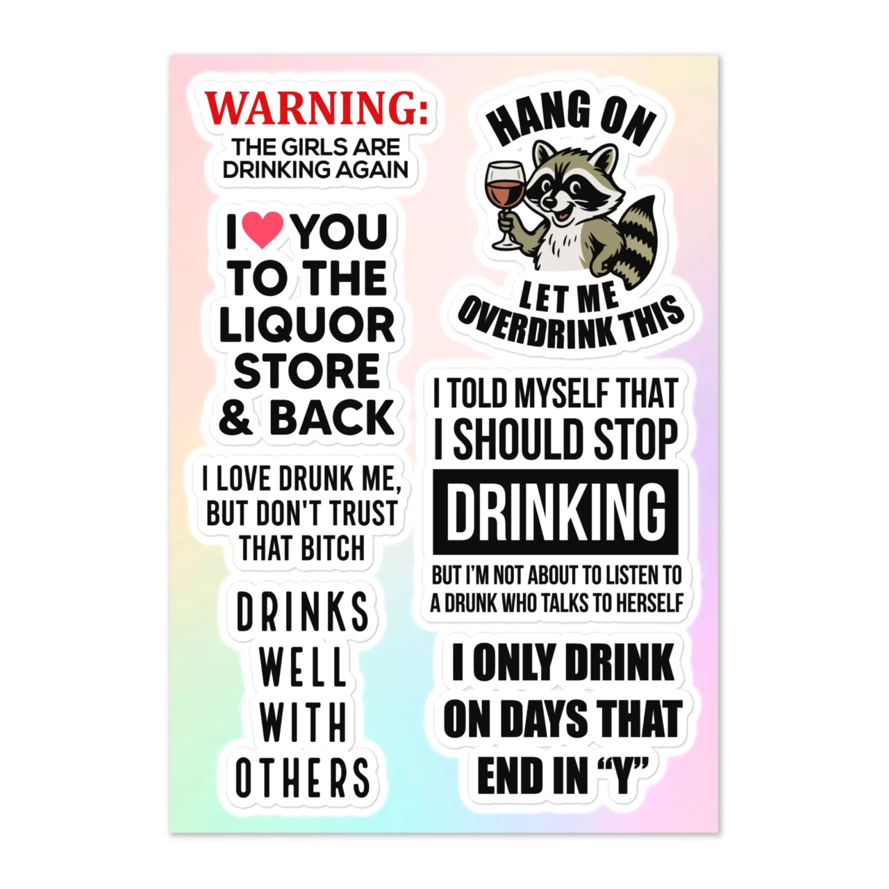 Funny girls night drinking sticker sheet with 7 designs including Warning The Girls Are Drinking Again, Hang On Let Me Overdrink This raccoon with wine glass, I Love You To The Liquor Store And Back, I Love Drunk Me But Don't Trust That Bitch, Drinks Well With Others, I Only Drink On Days That End In Y on pink gradient
