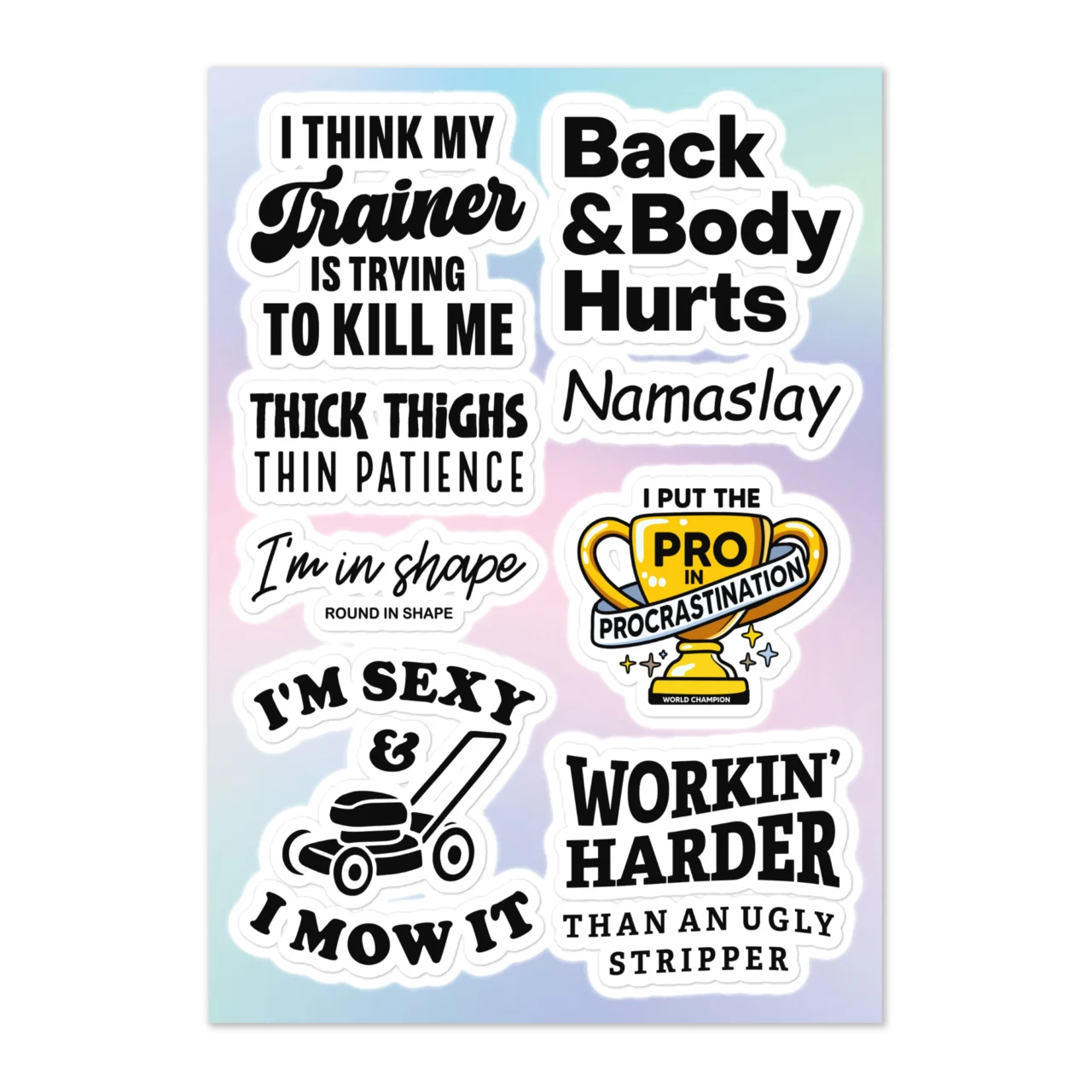Funny gym sticker sheet with 8 designs including Back and Body Hurts, Thick Thighs Thin Patience, Namaslay, I'm In Shape Round Is A Shape, I Put The Pro In Procrastination trophy, and Workin Harder Than An Ugly Stripper on pastel gradient