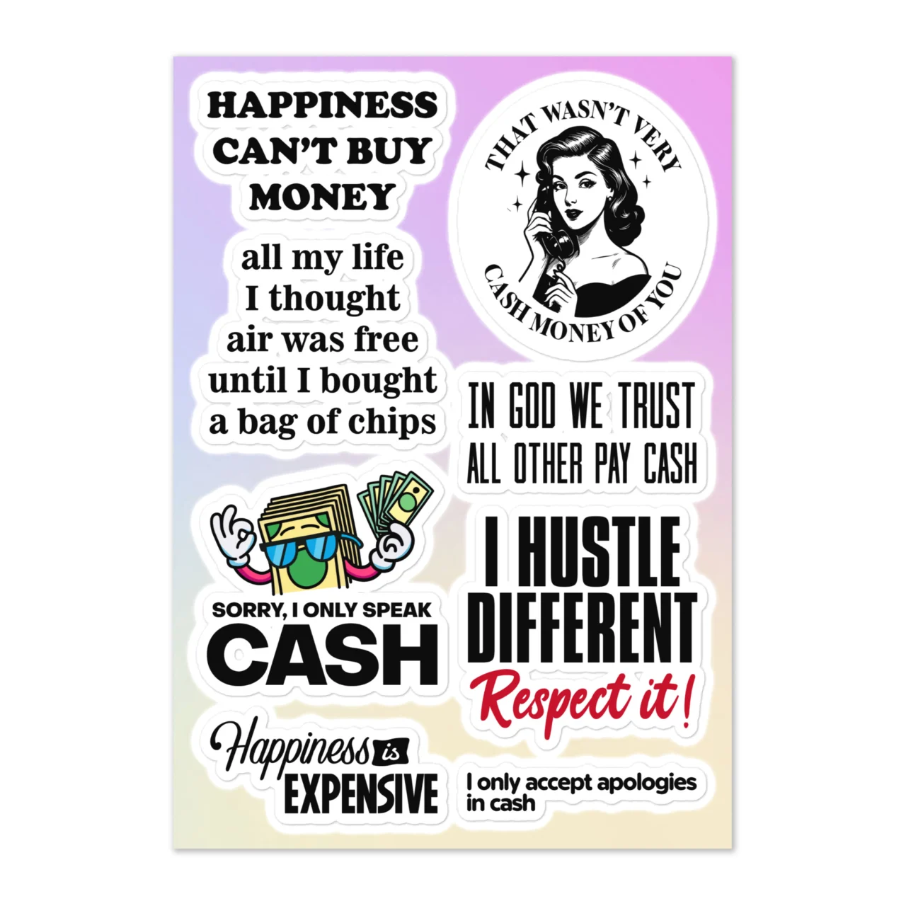 Funny money sticker sheet with 8 designs including Happiness Can't Buy Money, That Wasn't Very Cash Money Of You retro woman, In God We Trust All Other Pay Cash, I Hustle Different Respect It, Sorry I Only Speak Cash on pastel gradient