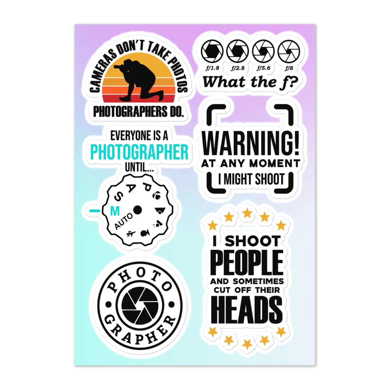Funny photographer sticker sheet with 6 designs including Cameras Don't Take Photos Photographers Do silhouette, What The F aperture settings, Everyone Is A Photographer Until mode dial AUTO vs M, Warning At Any Moment I Might Shoot, I Shoot People And Sometimes Cut Off Their Heads, Photographer badge with lens on gradient
