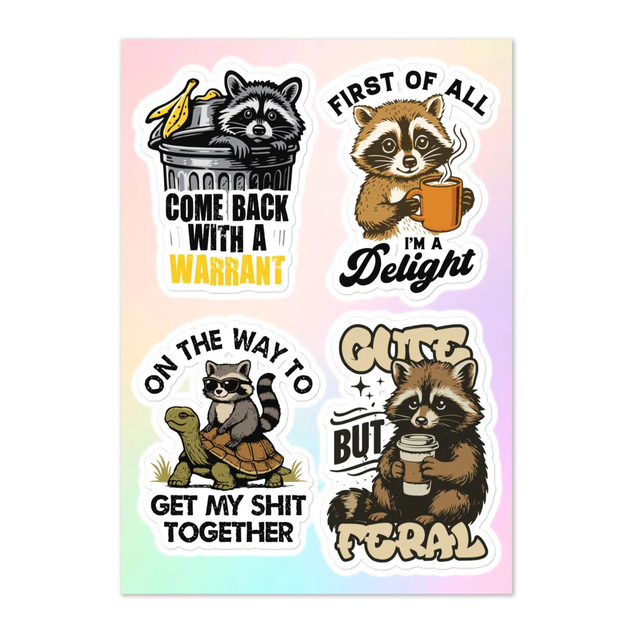 Funny raccoon sticker sheet with 4 designs including Come Back With A Warrant raccoon in trash can with banana peel, First Of All I'm A Delight raccoon with coffee mug, On The Way To Get My Shit Together raccoon riding tortoise, and Cute But Feral raccoon