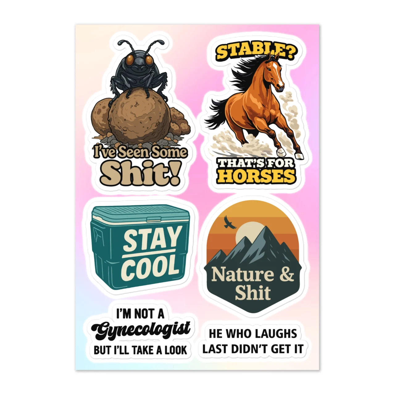 Funny random humor sticker sheet with 6 designs including I've Seen Some Shit fly on dung, Stable That's For Horses running horse, Stay Cool cooler box, Nature And Shit mountain badge, I'm Not A Gynecologist But I'll Take A Look, He Who Laughs Last Didn't Get It on pink gradient