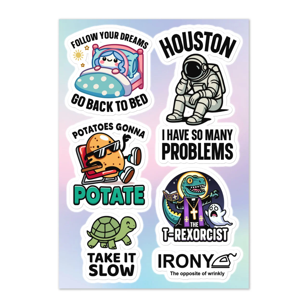 Funny sayings sticker sheet with 6 designs including Follow Your Dreams Go Back To Bed sleeping character, Houston I Have So Many Problems astronaut, Potatoes Gonna Potate dancing potato, The T-Rexorcist dinosaur exorcist with ghost, Take It Slow turtle, Irony The Opposite Of Wrinkly on pastel gradient