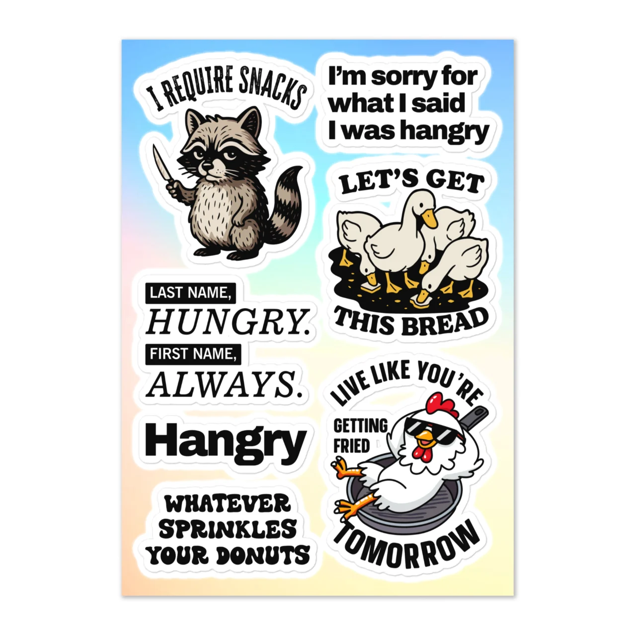 Funny snack sticker sheet with 7 designs including I Require Snacks raccoon with knife, I'm Sorry For What I Said I Was Hangry, Let's Get This Bread ducks marching, Last Name Hungry First Name Always, Hangry, Whatever Sprinkles Your Donuts, Live Like You're Getting Fried Tomorrow chicken in frying pan on blue gradient
