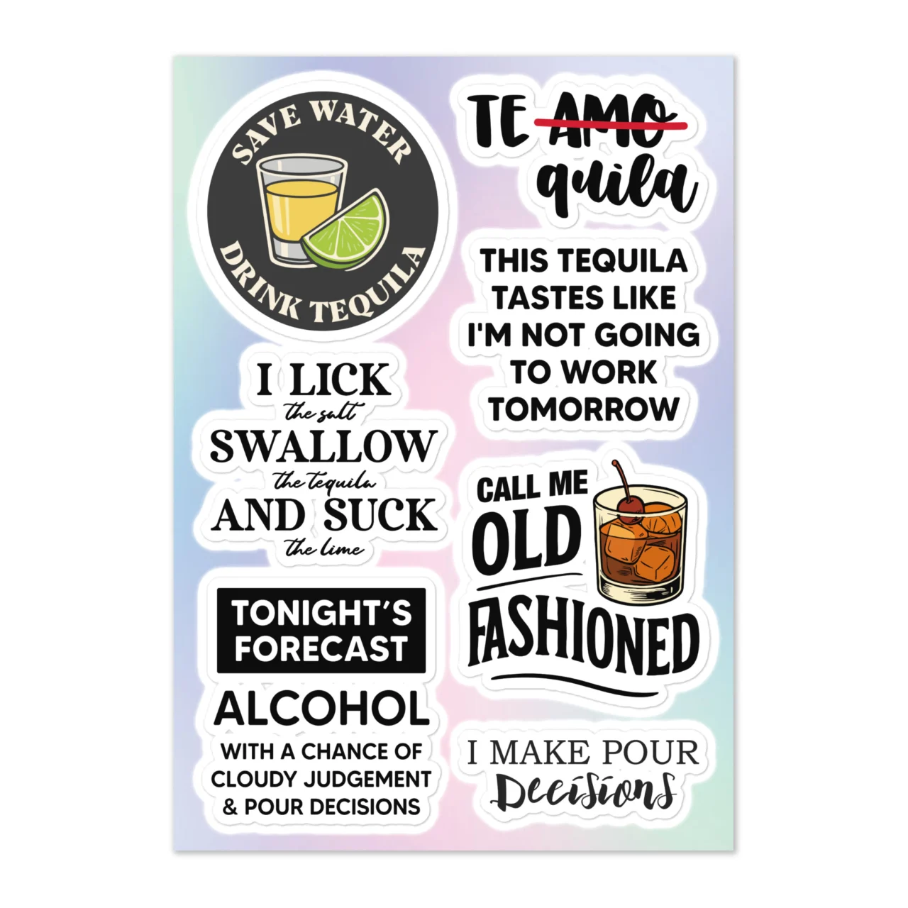 Funny tequila sticker sheet with 7 designs including Save Water Drink Tequila, Te AMO-quila (amo crossed out), This Tequila Tastes Like I'm Not Going To Work Tomorrow, I Lick The Salt Swallow The Tequila And Suck The Lime, Tonight's Forecast Alcohol With Pour Decisions, Call Me Old Fashioned, I Make Pour Decisions