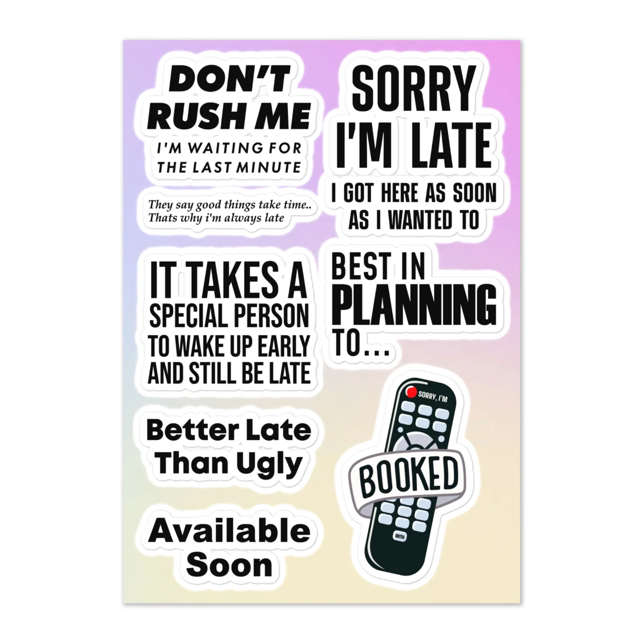 procrastination pro sticker sheet with 7 designs including Don't Rush Me I'm Waiting For The Last Minute, Sorry I'm Late I Got Here As Soon As I Wanted To, It Takes A Special Person To Wake Up Early And Still Be Late, Best In Planning To, Better Late Than Ugly, Available Soon, Booked TV remote on pastel gradient