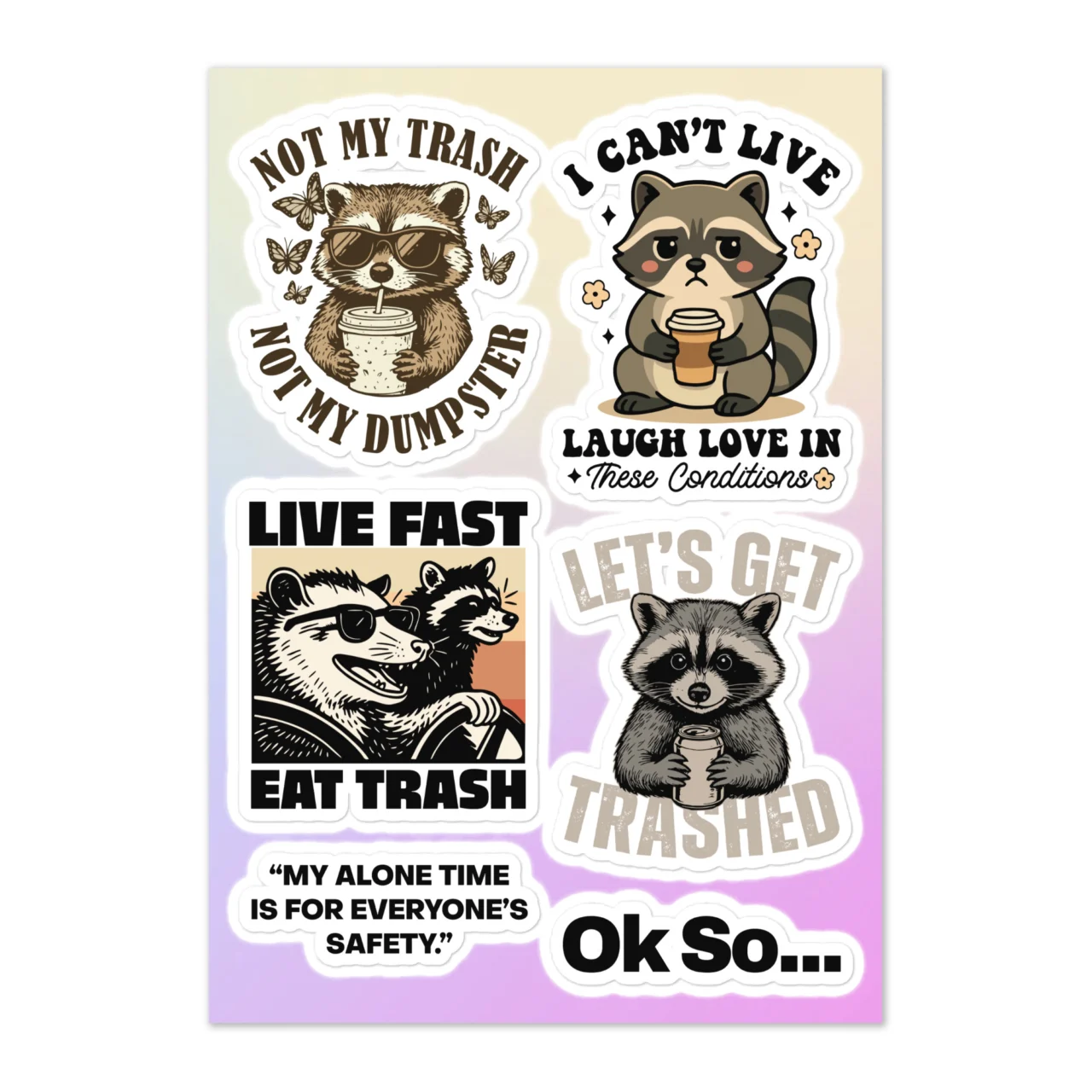 sarcastic raccoon sticker sheet with 6 designs including Not My Trash Not My Dumpster raccoon with butterflies, I Can't Live Laugh Love In These Conditions raccoon with coffee, Live Fast Eat Trash badger, Let's Get Trashed raccoon, and My Alone Time Is For Everyone's Safety