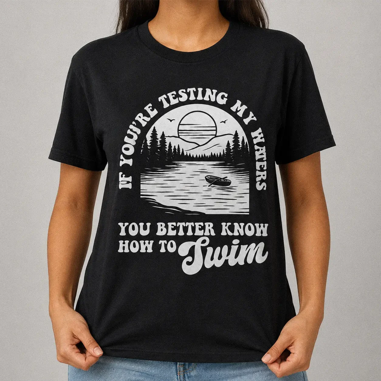 If Youre Testing My Waters Better Know How To Swim Tee - Bold Sassy Lake Graphic Tee in Black