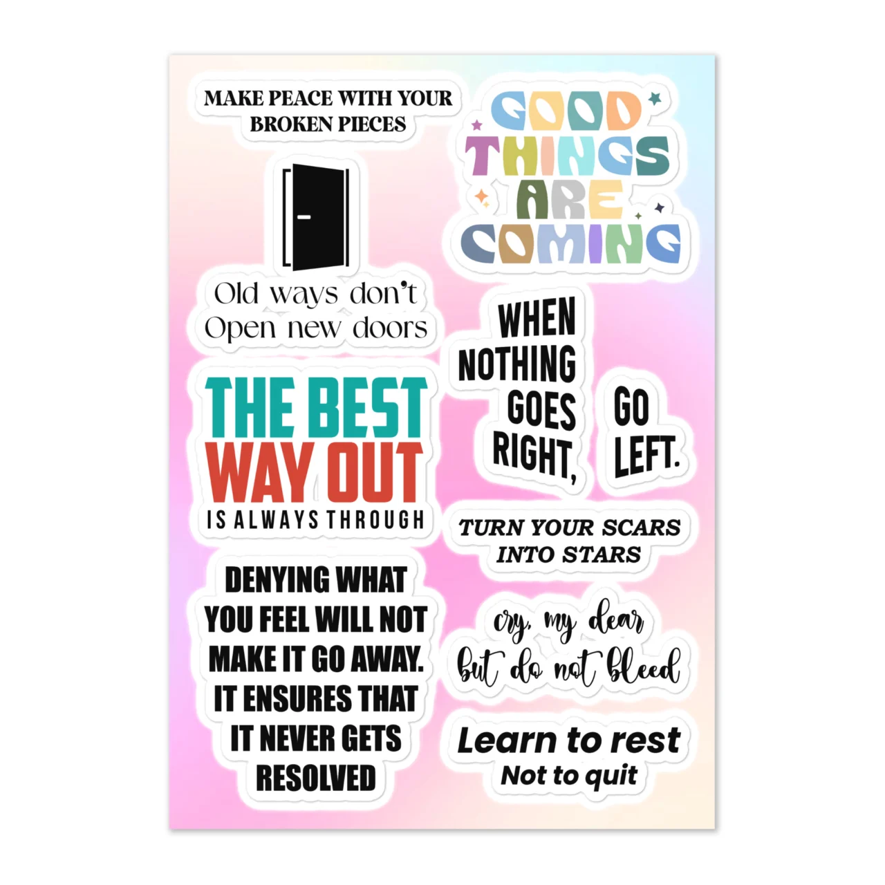 Healing journey motivational sticker sheet with 9 designs including Make Peace With Your Broken Pieces, Good Things Are Coming colorful text, Old Ways Don't Open New Doors, When Nothing Goes Right Go Left, The Best Way Out Is Always Through, Turn Your Scars Into Stars, Denying What You Feel Will Not Make It Go Away, Cry My Dear But Do Not Bleed, Learn To Rest Not To Quit on pink gradient