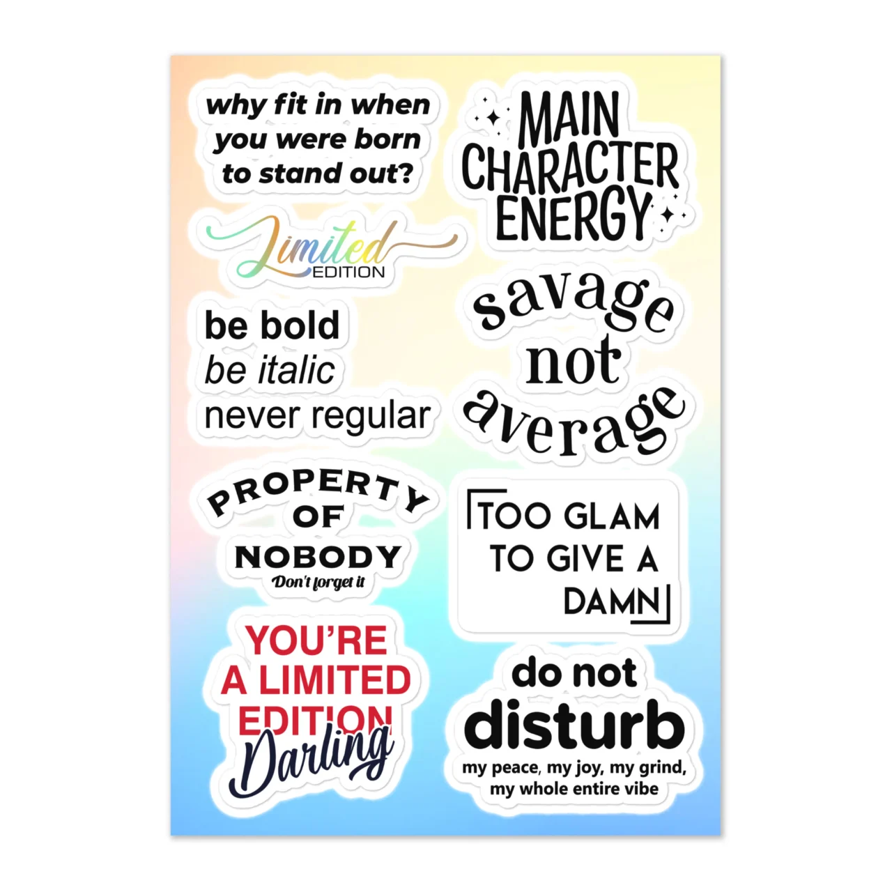 Main character energy sticker sheet with 9 designs including Why Fit In When You Were Born To Stand Out, Main Character Energy, Limited Edition script, Savage Not Average, Be Bold Be Italic Never Regular, Property Of Nobody Don't Forget It, Too Glam To Give A Damn, You're A Limited Edition Darling, Do Not Disturb My Peace My Joy My Grind on gradient