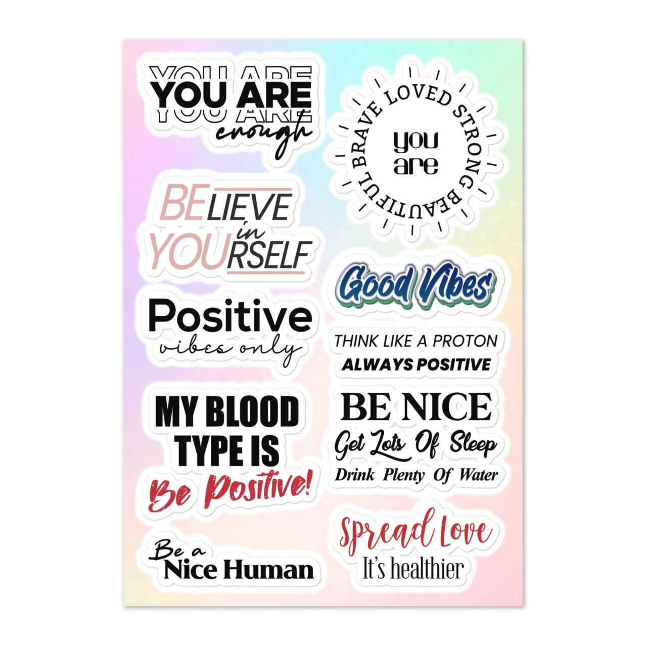 Positive affirmations sticker sheet with 10 designs including You Are Enough, You Are Brave Loved Strong Beautiful sunburst circle, Believe In Yourself, Good Vibes, Positive Vibes Only, Think Like A Proton Always Positive, My Blood Type Is Be Positive, Be Nice Get Lots Of Sleep Drink Plenty Of Water, Be A Nice Human, Spread Love It's Healthier on pastel gradient
