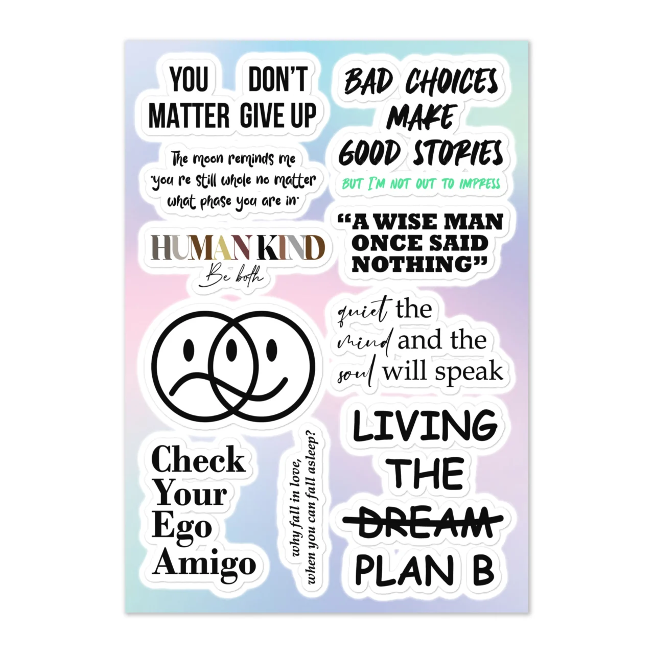 Sarcastic Motivational Sticker Sheet with 10 designs including You Don't Matter Give Up dual reading, Bad Choices Make Good Stories, A Wise Man Once Said Nothing, HumanKind Be Both, The Moon Reminds Me You're Still Whole No Matter What Phase, Quiet The Mind And The Soul Will Speak, Check Your Ego Amigo, Why Fall In Love When You Can Fall Asleep, Living The Dream Plan B on gradient